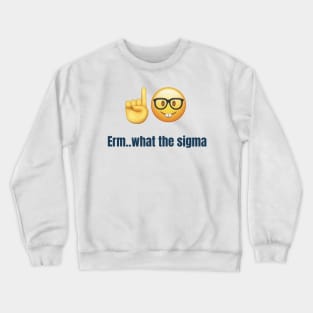 Erm..what the sigma tiktok meme viral funny nerdy design Crewneck Sweatshirt